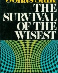 Jonas Salk's influential 1973 book The Survival Of The Wisest